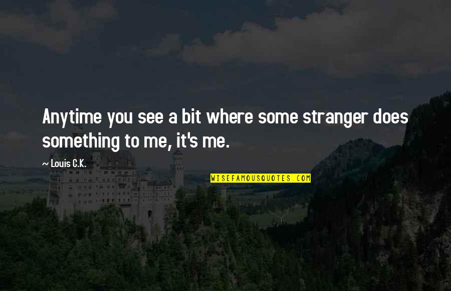 Subconscious Love Quotes By Louis C.K.: Anytime you see a bit where some stranger