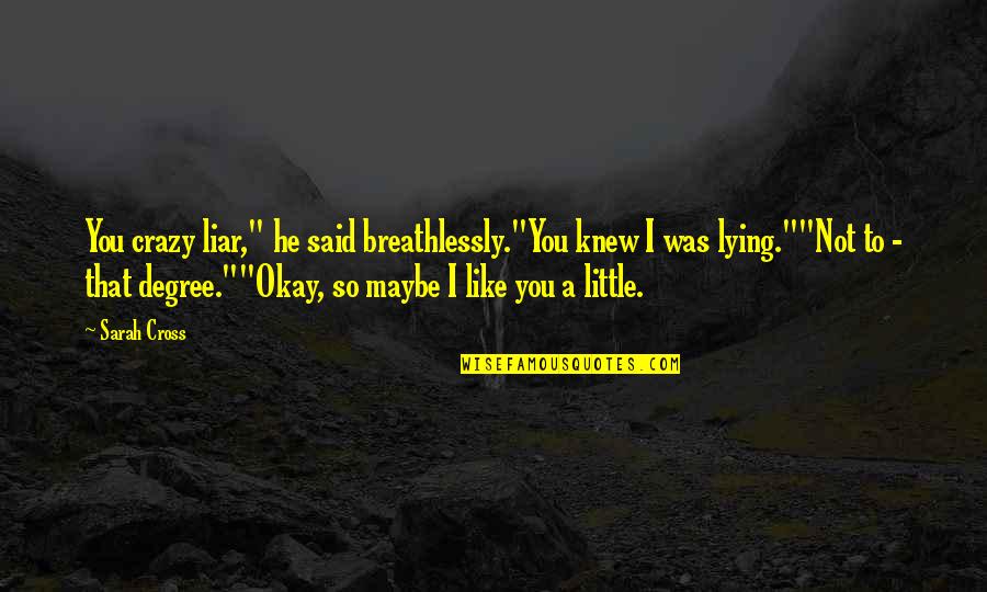Subconscious Love Quotes By Sarah Cross: You crazy liar," he said breathlessly."You knew I Subconscious Love Quotes By Sarah Cross: You crazy liar," he said breathlessly."You knew I