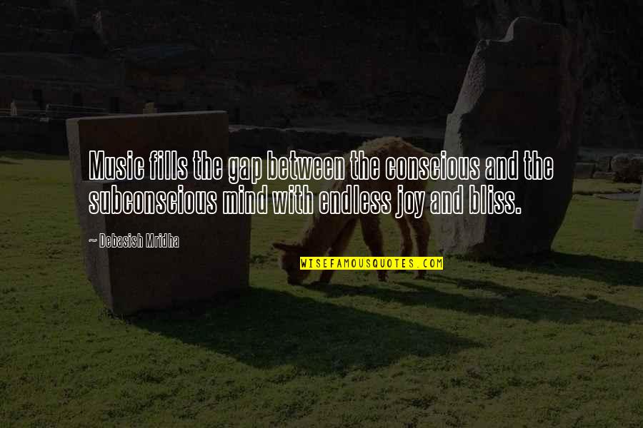 Subconscious Mind Quotes By Debasish Mridha: Music fills the gap between the conscious and
