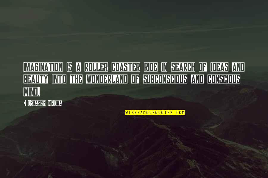 Subconscious Mind Quotes By Debasish Mridha: Imagination is a roller coaster ride in search