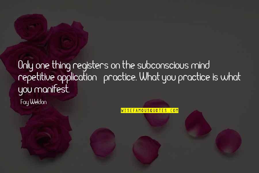 Subconscious Mind Quotes By Fay Weldon: Only one thing registers on the subconscious mind: