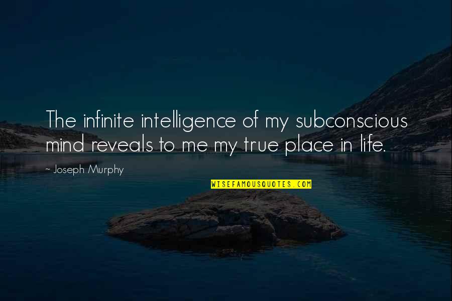 Subconscious Mind Quotes By Joseph Murphy: The infinite intelligence of my subconscious mind reveals