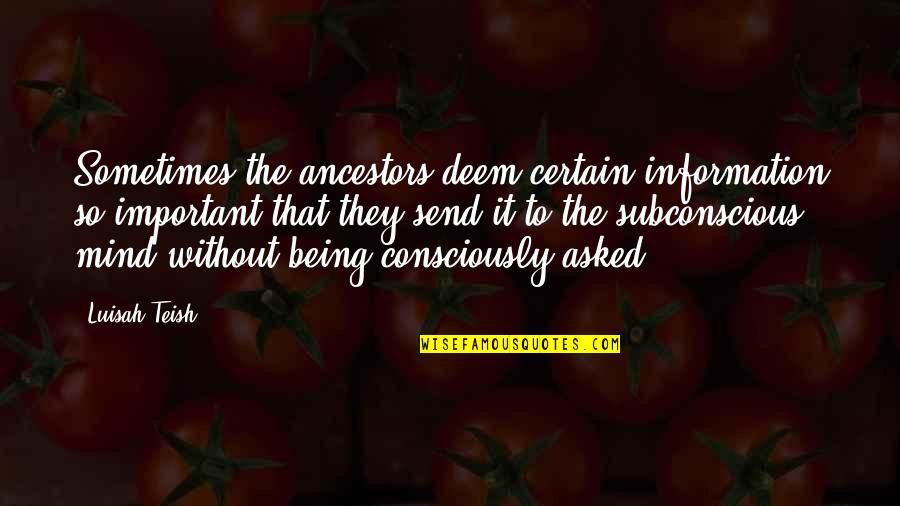 Subconscious Mind Quotes By Luisah Teish: Sometimes the ancestors deem certain information so important