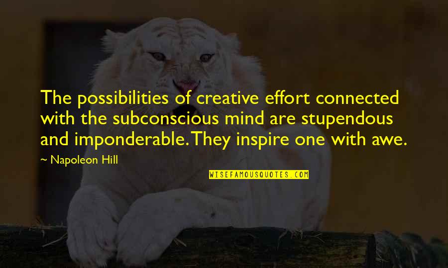 Subconscious Mind Quotes By Napoleon Hill: The possibilities of creative effort connected with the