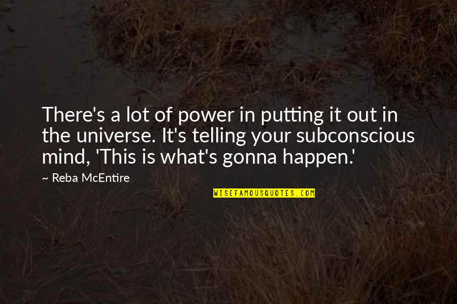 Subconscious Mind Quotes By Reba McEntire: There's a lot of power in putting it