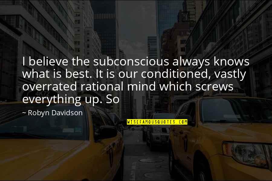 Subconscious Mind Quotes By Robyn Davidson: I believe the subconscious always knows what is