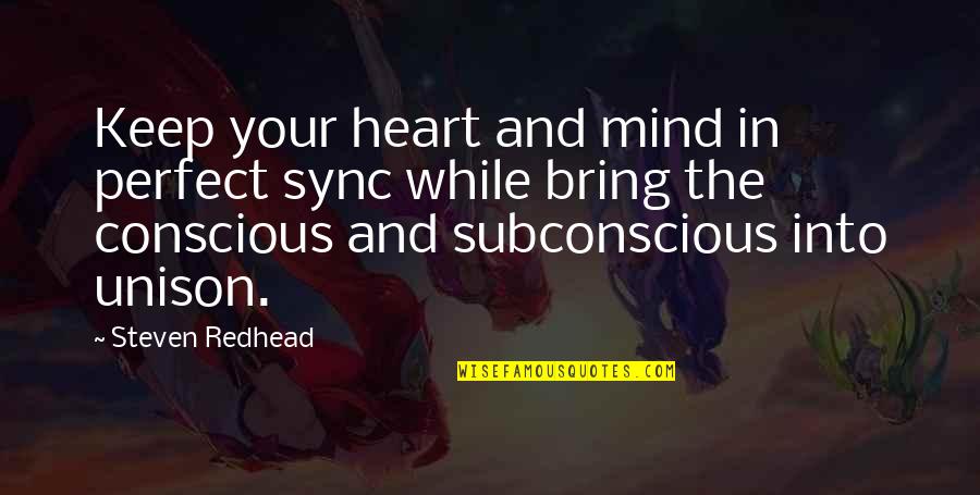 Subconscious Mind Quotes By Steven Redhead: Keep your heart and mind in perfect sync