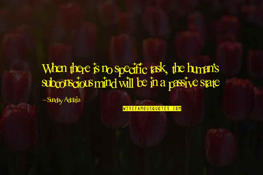 Subconscious Mind Quotes By Sunday Adelaja: When there is no specific task, the human's