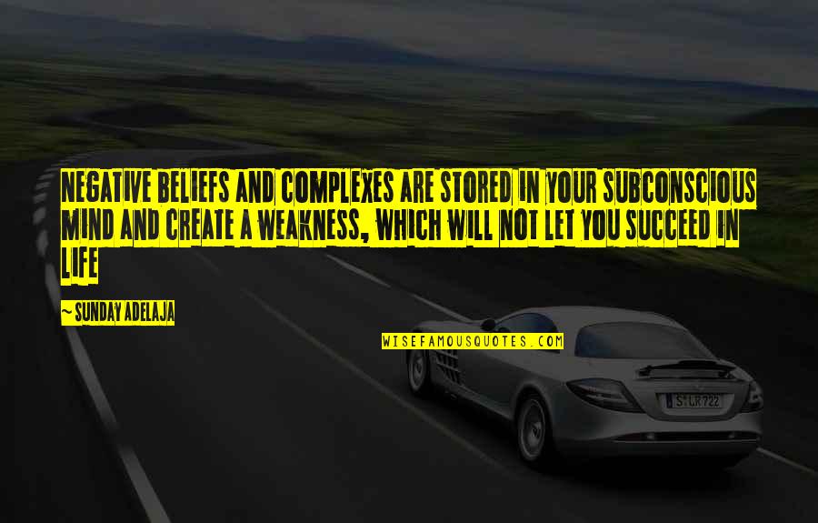 Subconscious Mind Quotes By Sunday Adelaja: Negative beliefs and complexes are stored in your