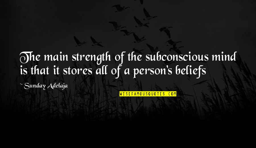 Subconscious Mind Quotes By Sunday Adelaja: The main strength of the subconscious mind is