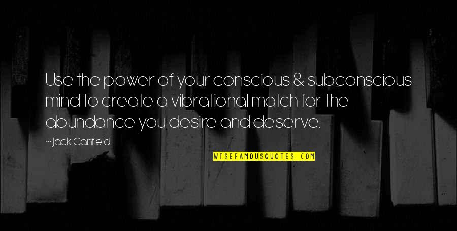 Subconscious Power Quotes By Jack Canfield: Use the power of your conscious & subconscious