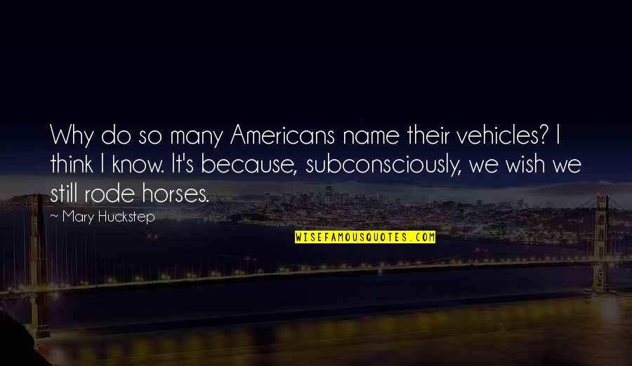 Subconsciously Quotes By Mary Huckstep: Why do so many Americans name their vehicles?
