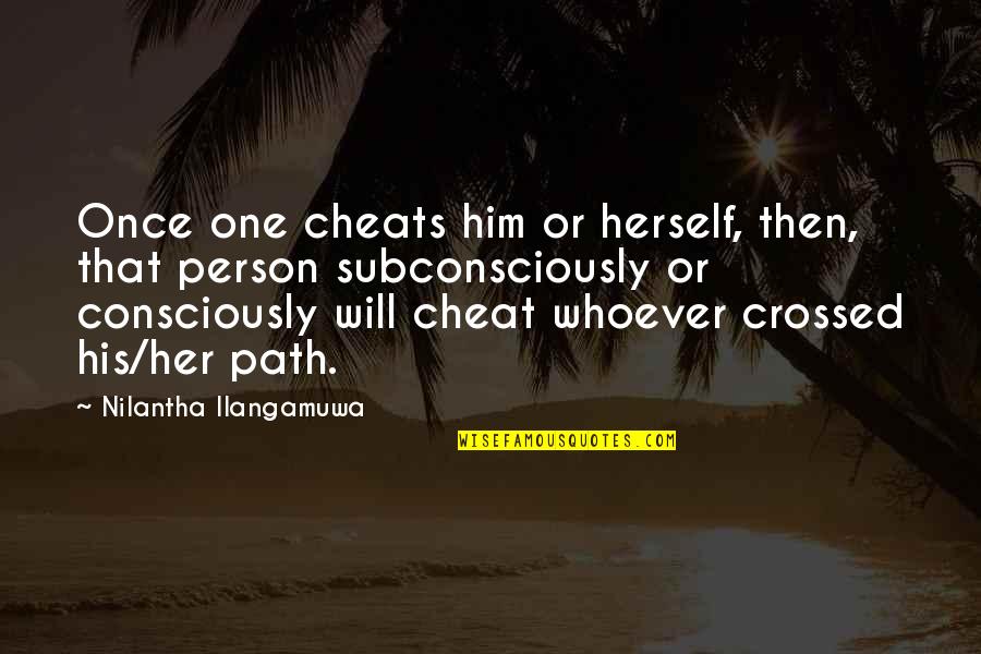 Subconsciously Quotes By Nilantha Ilangamuwa: Once one cheats him or herself, then, that