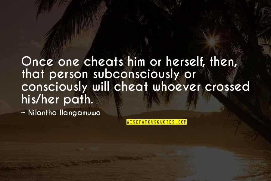 Subconsciously Quotes By Nilantha Ilangamuwa: Once one cheats him or herself, then, that Subconsciously Quotes By Nilantha Ilangamuwa: Once one cheats him or herself, then, that