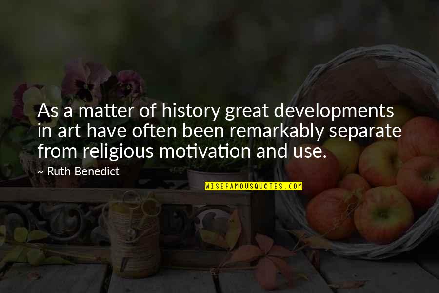 Subconsious Limitations Quotes By Ruth Benedict: As a matter of history great developments in