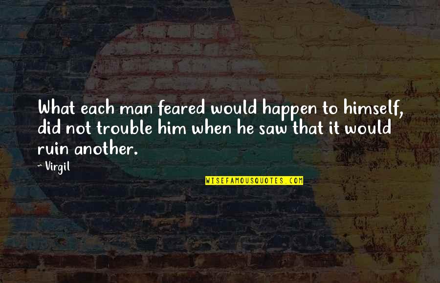 Subcontracting Quotes By Virgil: What each man feared would happen to himself,