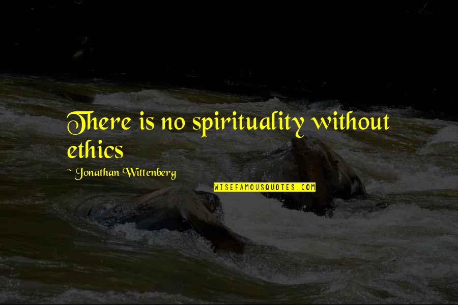 Subcontractor Quotes By Jonathan Wittenberg: There is no spirituality without ethics