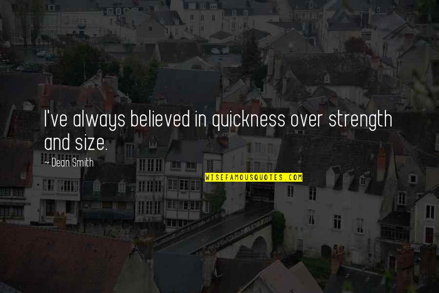 Subcultural Theories Quotes By Dean Smith: I've always believed in quickness over strength and