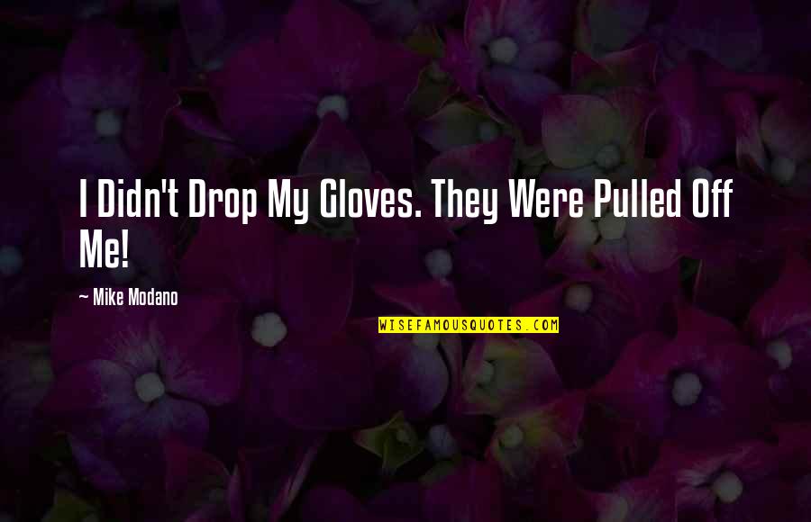 Subcultures Quotes By Mike Modano: I Didn't Drop My Gloves. They Were Pulled Subcultures Quotes By Mike Modano: I Didn't Drop My Gloves. They Were Pulled