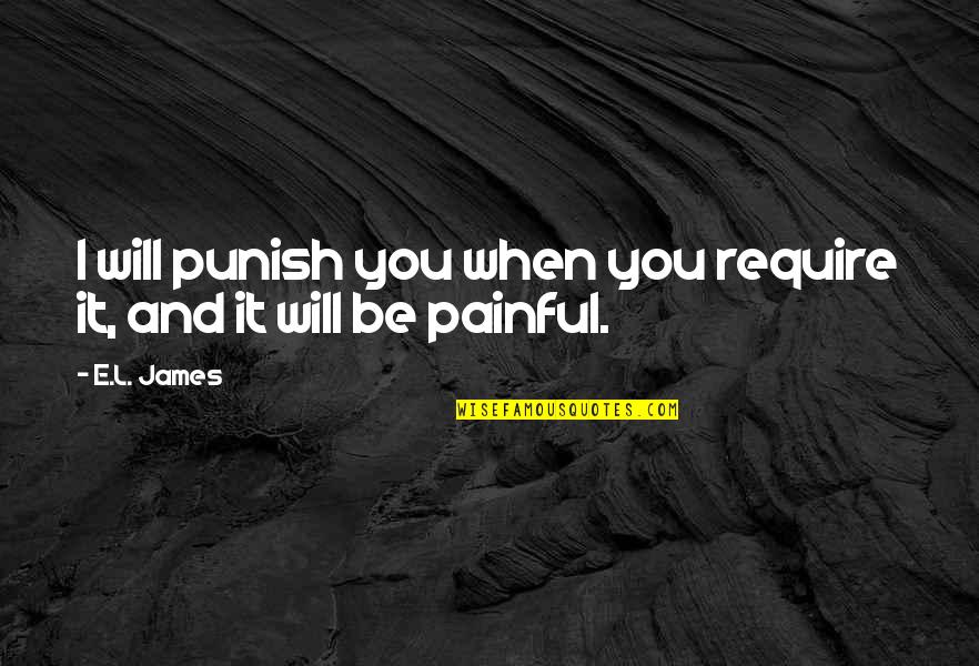Subcutaneous Injection Quotes By E.L. James: I will punish you when you require it,