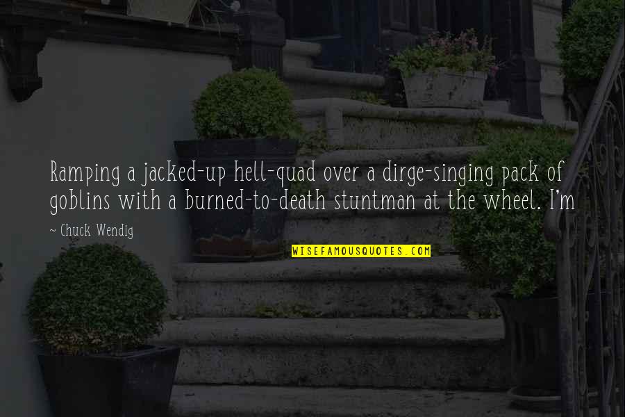 Subdeliberative Quotes By Chuck Wendig: Ramping a jacked-up hell-quad over a dirge-singing pack