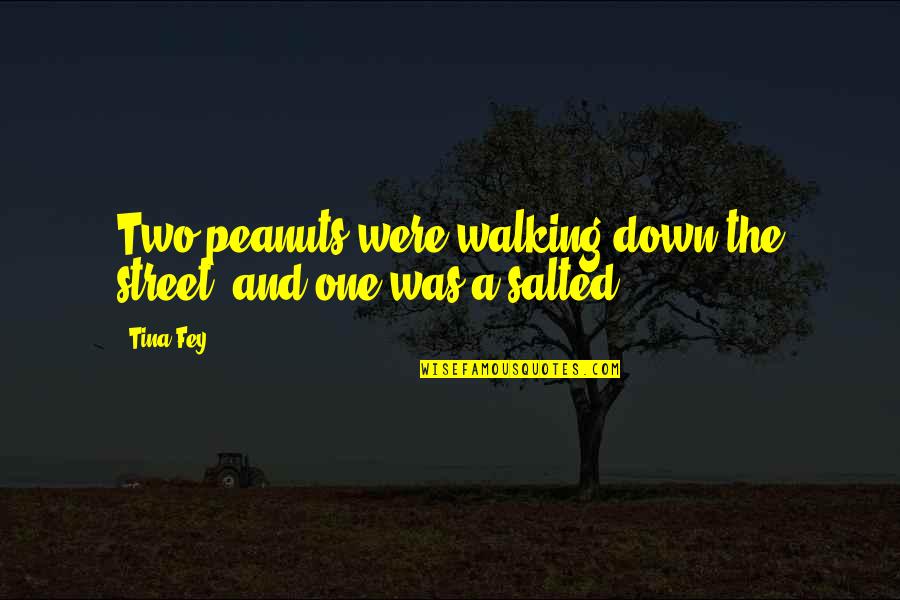 Subdere Diplomados Quotes By Tina Fey: Two peanuts were walking down the street, and