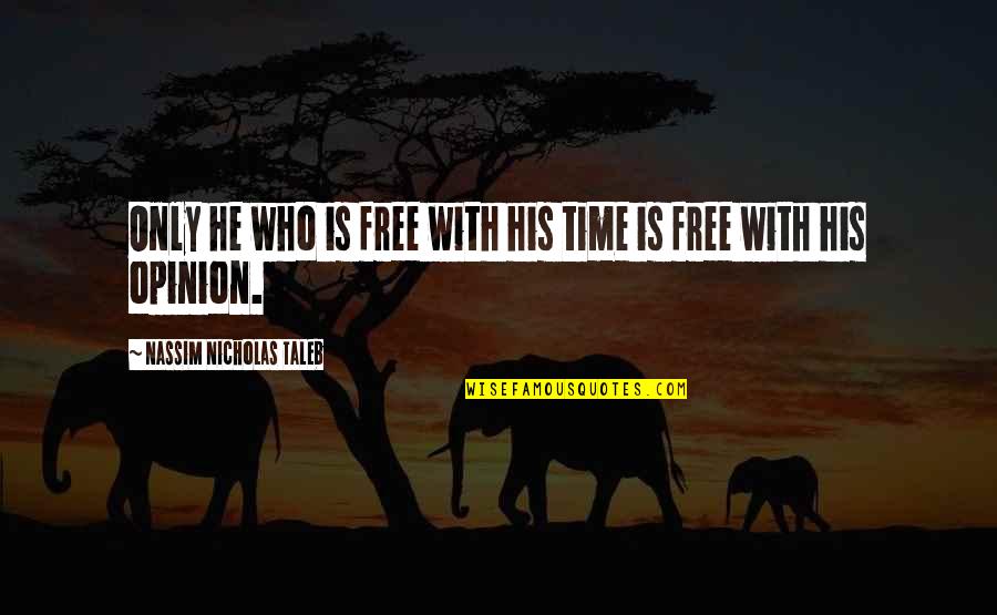 Subdesarrollo Caracteristicas Quotes By Nassim Nicholas Taleb: Only he who is free with his time Subdesarrollo Caracteristicas Quotes By Nassim Nicholas Taleb: Only he who is free with his time