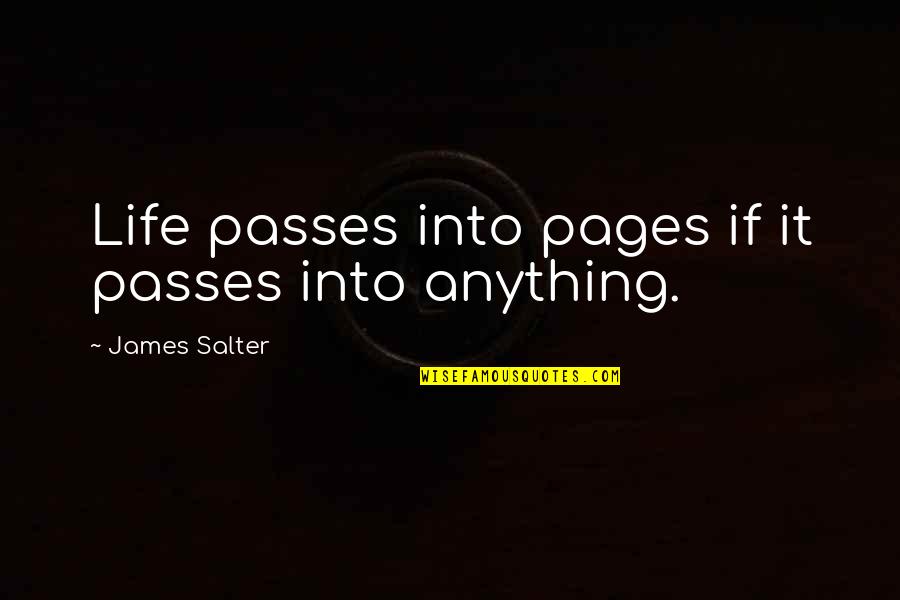 Subdiscipline Quotes By James Salter: Life passes into pages if it passes into