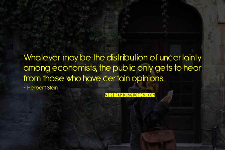 Subdividing A Segment Quotes By Herbert Stein: Whatever may be the distribution of uncertainty among