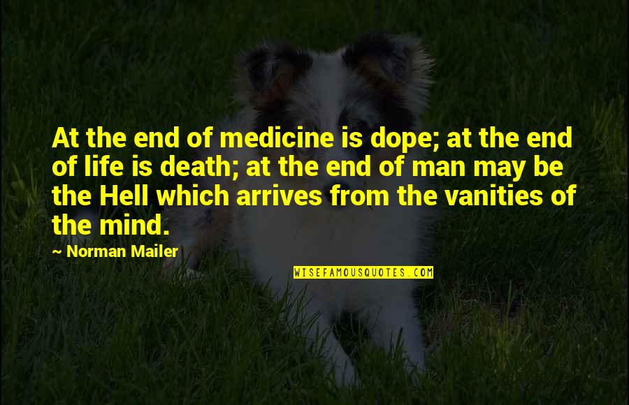 Subdividing A Segment Quotes By Norman Mailer: At the end of medicine is dope; at
