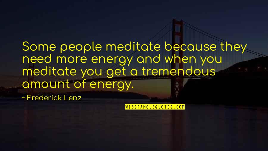 Subdued Clothing Quotes By Frederick Lenz: Some people meditate because they need more energy