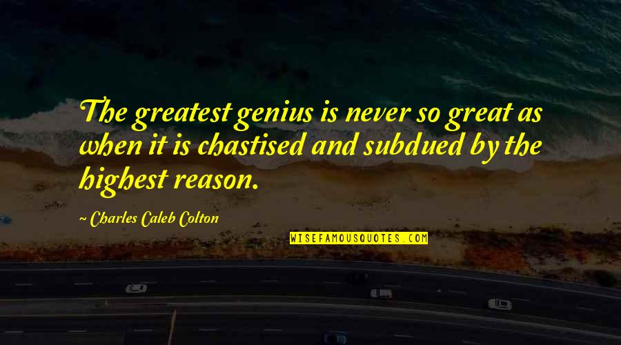 Subdued Quotes By Charles Caleb Colton: The greatest genius is never so great as