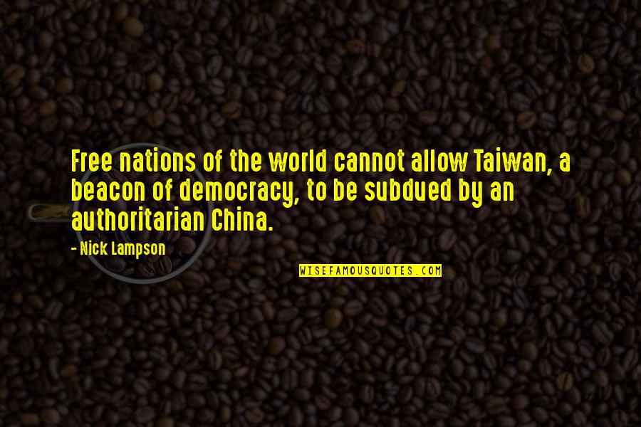 Subdued Quotes By Nick Lampson: Free nations of the world cannot allow Taiwan,