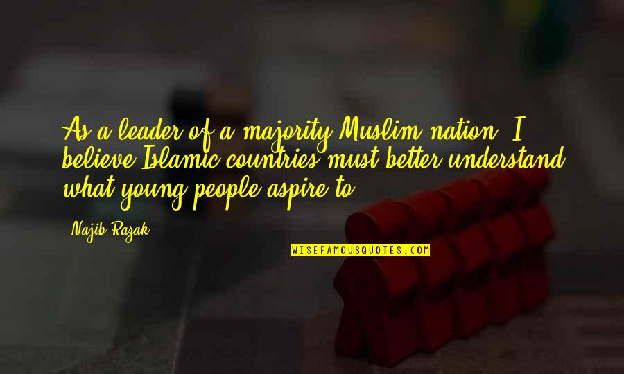 Subduing Quotes By Najib Razak: As a leader of a majority-Muslim nation, I