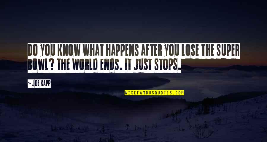 Subduplicate Quotes By Joe Kapp: Do you know what happens after you lose