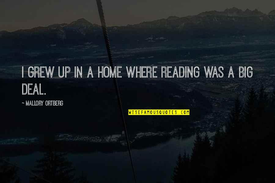 Subeer Bakshi Quotes By Mallory Ortberg: I grew up in a home where reading Subeer Bakshi Quotes By Mallory Ortberg: I grew up in a home where reading