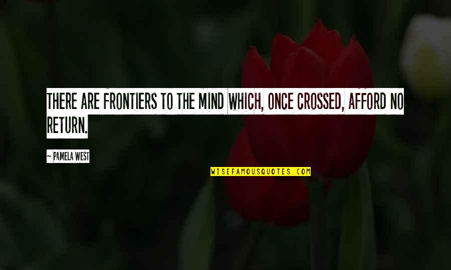 Subeer Manhas Quotes By Pamela West: There are frontiers to the mind which, once