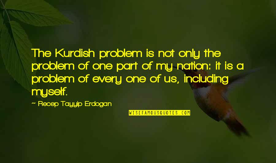 Subendocardial Quotes By Recep Tayyip Erdogan: The Kurdish problem is not only the problem