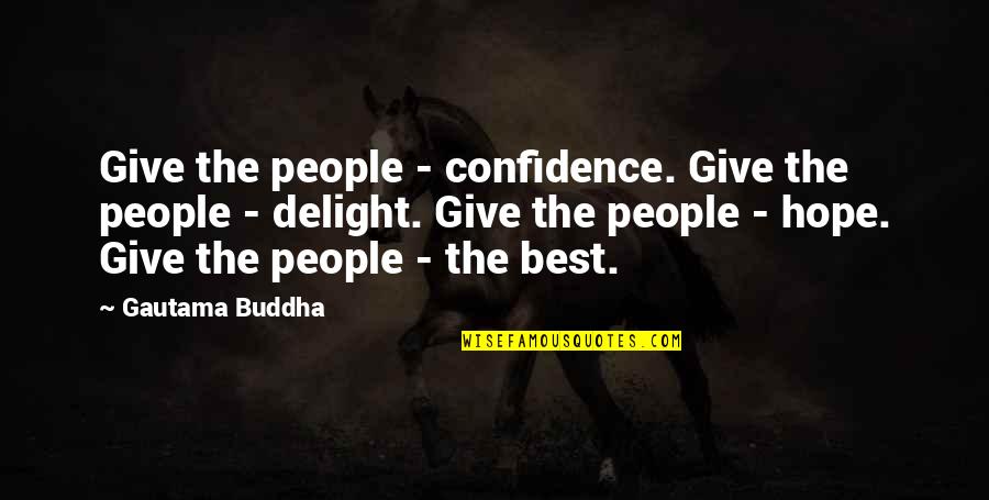 Subentendido Significado Quotes By Gautama Buddha: Give the people - confidence. Give the people Subentendido Significado Quotes By Gautama Buddha: Give the people - confidence. Give the people