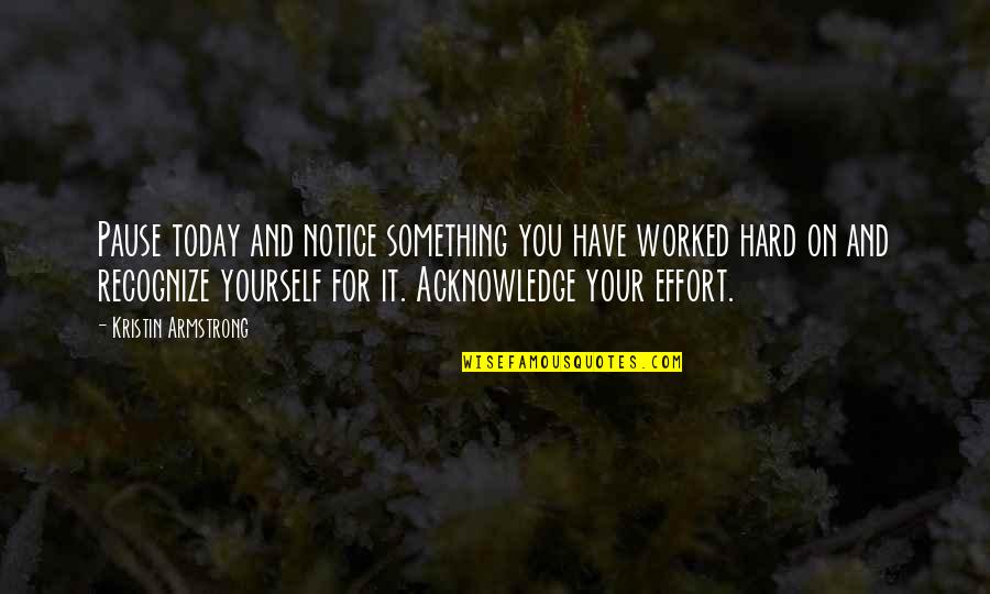 Subert Ice Quotes By Kristin Armstrong: Pause today and notice something you have worked
