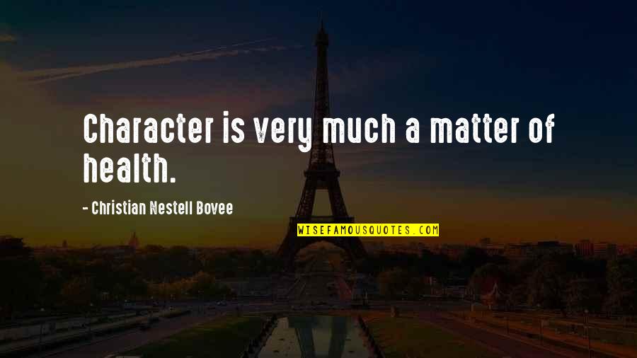 Subestimes In English Quotes By Christian Nestell Bovee: Character is very much a matter of health.