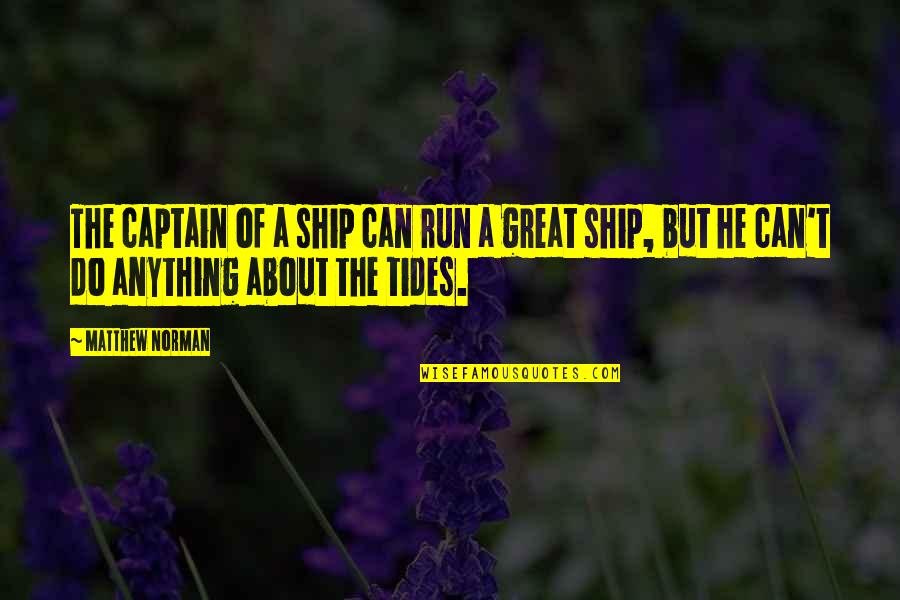 Subestimes In English Quotes By Matthew Norman: The captain of a ship can run a