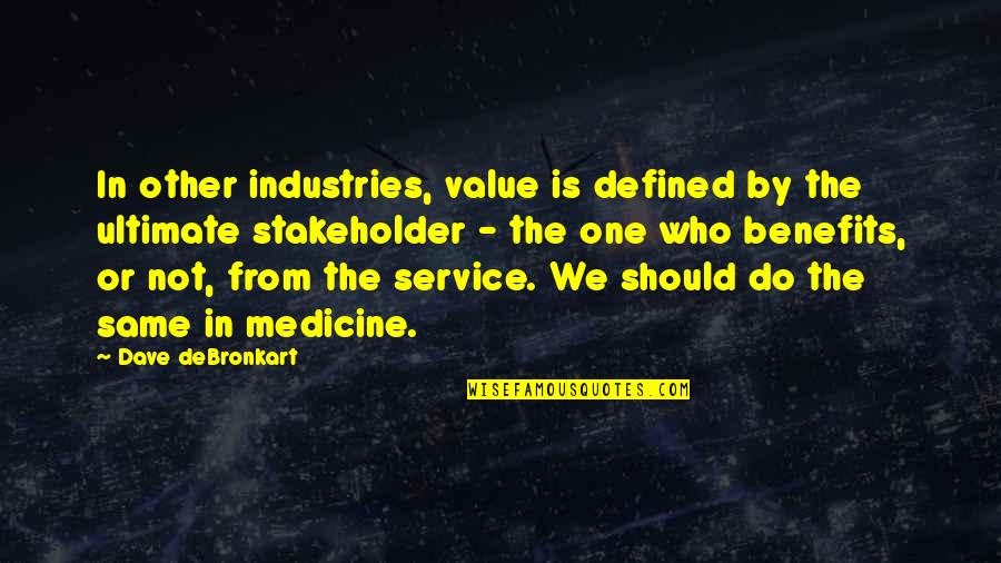 Subforms From Same Table Quotes By Dave DeBronkart: In other industries, value is defined by the