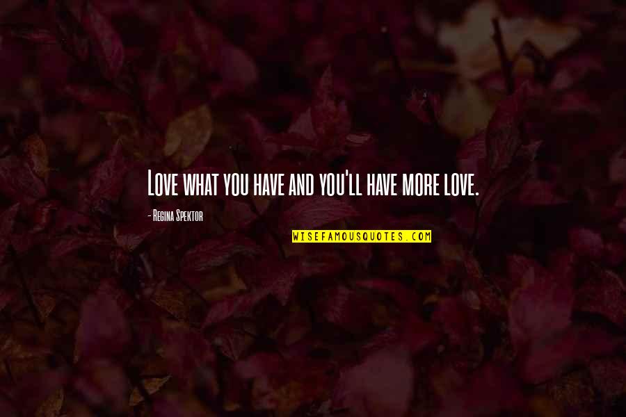 Subforms From Same Table Quotes By Regina Spektor: Love what you have and you'll have more Subforms From Same Table Quotes By Regina Spektor: Love what you have and you'll have more