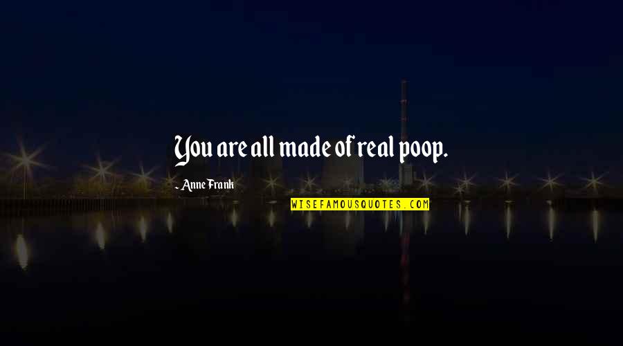 Subgenres Of Rock Quotes By Anne Frank: You are all made of real poop. Subgenres Of Rock Quotes By Anne Frank: You are all made of real poop.