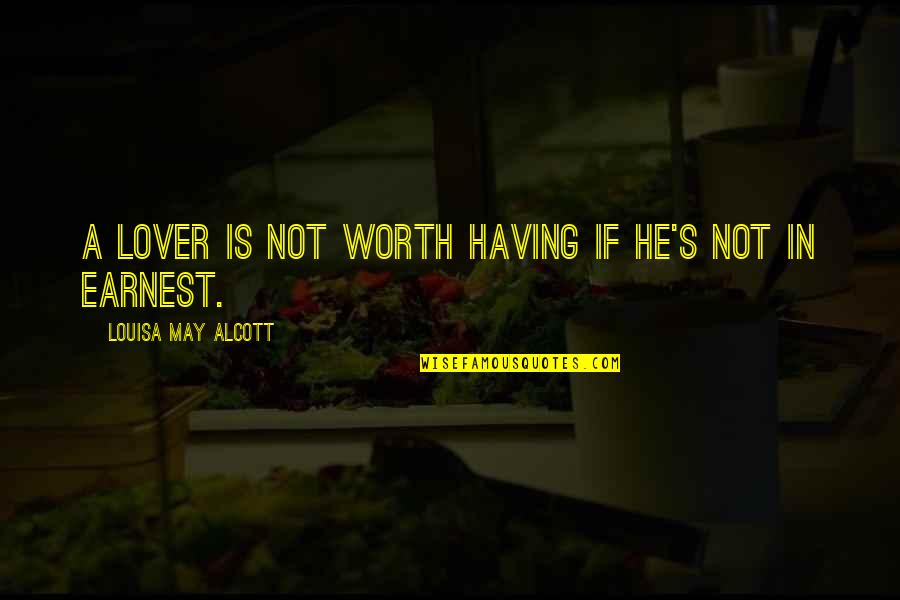 Subgit Quotes By Louisa May Alcott: A lover is not worth having if he's