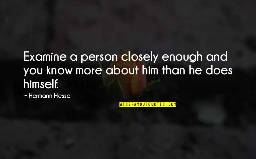 Subgroup Example Quotes By Hermann Hesse: Examine a person closely enough and you know