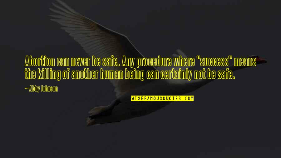 Subgroups Of D4 Quotes By Abby Johnson: Abortion can never be safe. Any procedure where Subgroups Of D4 Quotes By Abby Johnson: Abortion can never be safe. Any procedure where