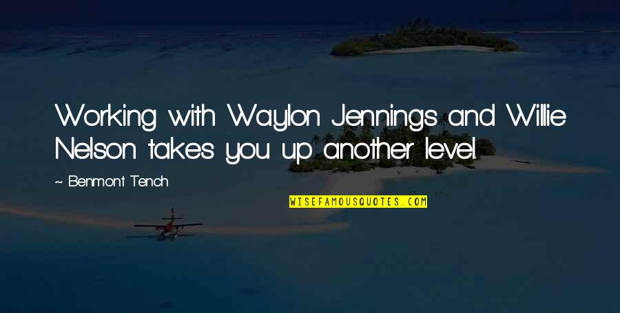 Subgroups Quotes By Benmont Tench: Working with Waylon Jennings and Willie Nelson takes