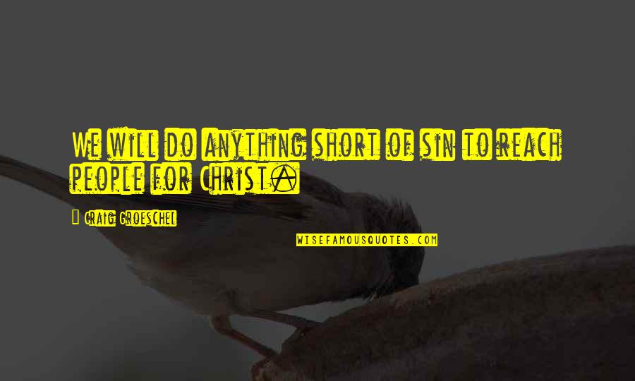 Subhabrata Chakrabarti Quotes By Craig Groeschel: We will do anything short of sin to